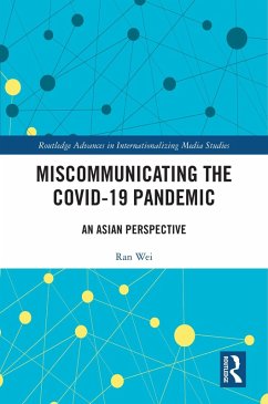 Miscommunicating the COVID-19 Pandemic (eBook, ePUB) - Wei, Ran; Lo, Ven-Hwei; Huang, Yi-Hui; Dong, Dong; Liang, Hai; Huang, Guanxiong; Wang, Sibo