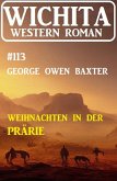 Weihnachten in der Prärie: Wichita Western Roman 113 (eBook, ePUB)