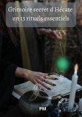 Grimoire Secret d'Hécate en 13 Rituels Essentiels (eBook, ePUB)