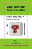 Diabetes-free Pregnancy: Nourish, Energise and Thrive (eBook, ePUB)