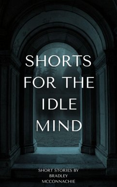 Shorts for the Idle Mind (eBook, ePUB) - McConnachie, Bradley