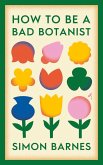 How to be a Bad Botanist (eBook, ePUB)