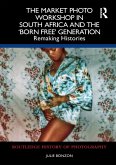 The Market Photo Workshop in South Africa and the 'Born Free' Generation (eBook, PDF)