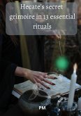 Hecate's Secret Grimoire in 13 Essential Rituals (eBook, ePUB)