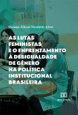 As lutas feministas e o enfrentamento à desigualdade de gênero na política institucional brasileira (eBook, ePUB)