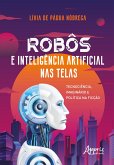 Robôs e Inteligência Artificial Nas Telas: Tecnociência, Imaginário e Política na Ficção (eBook, ePUB)