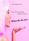 Wünsche dir was, Ziele und Projekte strategisch umsetzen (eBook, ePUB)