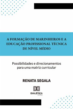 A formação de Marinheiros e a Educação Profissional Técnica de Nível Médio (eBook, ePUB) - Segala, Renata