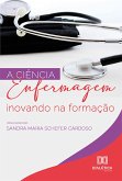 A ciência Enfermagem inovando na formação (eBook, ePUB) A ciência Enfermagem inovando na formação (eBook, ePUB)
