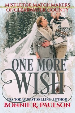 One More Wish (Mistletoe Matchmakers of Clearwater County, #5) (eBook, ePUB) - Paulson, Bonnie R. One More Wish (Mistletoe Matchmakers of Clearwater County, #5) (eBook, ePUB) - Paulson, Bonnie R.