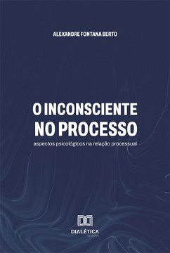 O inconsciente no processo (eBook, ePUB) - Berto, Alexandre Fontana