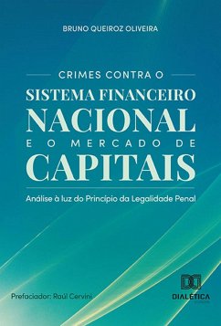 Crimes Contra o Sistema Financeiro Nacional e o Mercado de Capitais (eBook, ePUB) - Oliveira, Bruno Queiroz