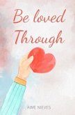 Be loved through (eBook, ePUB)