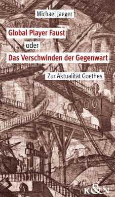 Global Player Faust oder Das Verschwinden der Gegenwart (eBook, PDF) - Jaeger, Michael