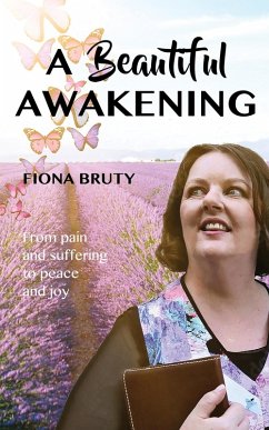 A Beautiful Awakening: From Pain and Suffering to Peace and Joy (eBook, ePUB) - Bruty, Fiona