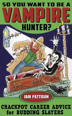Cover So You Want To Be a Vampire Hunter? Crackpot Career Advice for Budding Slayers (eBook, ePUB)