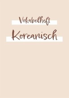 Vokabelheft, Heft zum Vokabeln lernen - für die Fremdsprache Koreanisch: ca. a5   2 Spalten mit Teilungslinie   120 Seit - A., Sandra