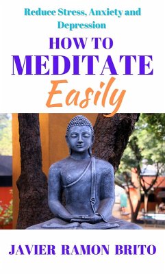 How to Meditate Easily (eBook, ePUB) - Brito, Javier Ramon; Brito, Javier Ramon