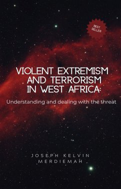 Violent extremism and terrorism in West Africa: Understanding and dealing with the threat (eBook, ePUB) - Merdiemah, Joseph Kelvin