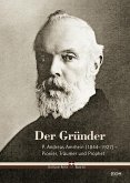 Der Gründer - P. Andreas Amrhein (1844-1927) - Pionier, Träumer und Prophet