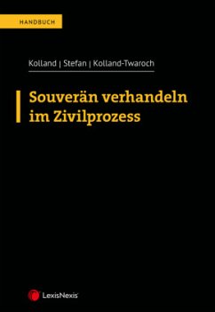 Souverän Verhandeln im Zivilprozess - Kolland, Markus;Stefan, Gerhard;Kolland-Twaroch, Katharina