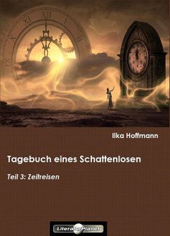 Tagebuch eines Schattenlosen: Teil 3: Zeitreisen (eBook, ePUB) - Hoffmann, Ilka