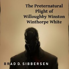 The Preternatural Plight of Willoughby Winston Winthorpe White (eBook, ePUB) - Sibbersen, Brad D.
