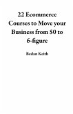 22 Ecommerce Courses to Move your Business from $0 to 6-figure (eBook, ePUB)