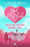 Und plötzlich war er nicht mehr da (eBook, ePUB) Und plötzlich war er nicht mehr da (eBook, ePUB)