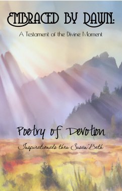 Embraced by Dawn: A Testament of the Divine Moment (Poetry in Devotion, #1) (eBook, ePUB) - Beth, Susan