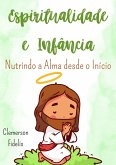 Espiritualidade e Infância, Nutrindo a Alma Desde o Início (eBook, ePUB)