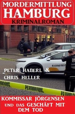 Kommissar Jörgensen und das Geschäft mit dem Tod: Mordermittlung Hamburg Kriminalroman (eBook, ePUB) - Haberl, Peter; Heller, Chris