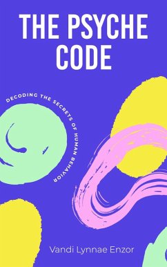 The Psyche Code: Decoding the Secrets of Human Behavior (eBook, ePUB) - Enzor, Vandi Lynnae