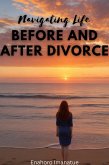 Navigating Life Before and After Divorce (eBook, ePUB) Navigating Life Before and After Divorce (eBook, ePUB)