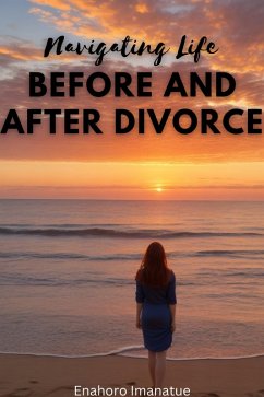 Navigating Life Before and After Divorce (eBook, ePUB) - Imanatue, Enahoro