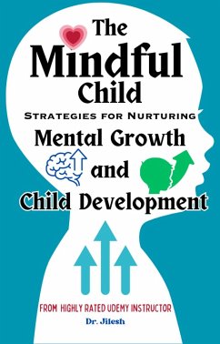 Cover The Mindful Child: Strategies for Nurturing Mental Growth and Child Development (Health & Wellness) (eBook, ePUB)