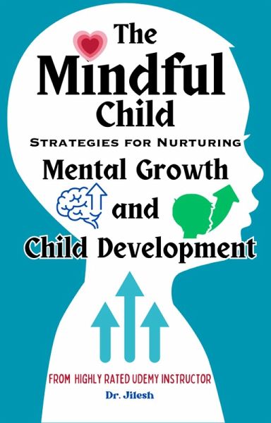 The Mindful Child: Strategies for Nurturing Mental Growth and Child Development (Health & Wellness) (eBook, ePUB) The Mindful Child: Strategies for Nurturing Mental Growth and Child Development (Health & Wellness) (eBook, ePUB)