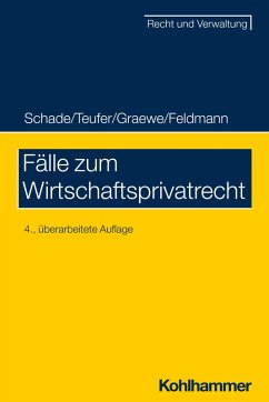 Fälle zum Wirtschaftsprivatrecht (eBook, PDF) - Schade, Georg Friedrich; Teufer, Andreas; Graewe, Daniel; Feldmann, Eva