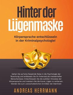 Hinter der Lügenmaske: Körpersprache entschlüsseln in der Kriminalpsychologie! - Herrmann, Andreas