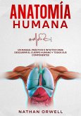 Anatomía Humana: Un Manual Práctico e Intuitivo para Descubrir el Cuerpo Humano y Todos Sus Componentes (eBook, ePUB)