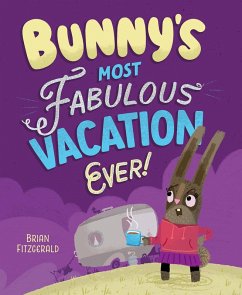 Bunny's Most Fabulous Vacation Ever! (eBook, ePUB) - Fitzgerald, Brian
