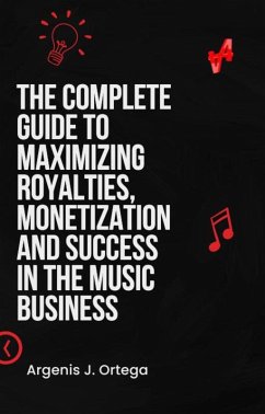 Cover The Complete Guide to Maximizing Royalties, Monetization, and Success in the Music Business (eBook, ePUB)