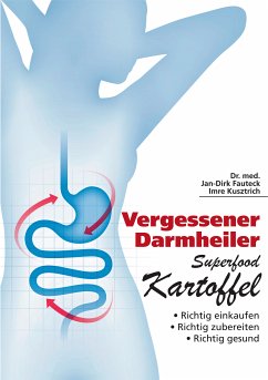 Vergessener Darmheiler Superfood Kartoffel (eBook, ePUB) - Kusztrich, Imre; Fauteck, Dr. med. Jan-Dirk; Kusztrich, Imre; Fauteck, Dr. med. Jan-Dirk