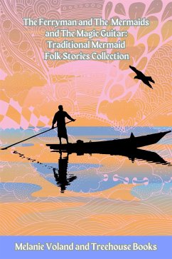 The Ferryman and The Mermaids and The Magic Guitar: Traditional Mermaid Folk Stories Collection (eBook, ePUB) - Books, Treehouse; Voland, Melanie