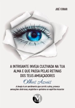 A intrigante inveja cultivada na tua alma e que passa pelas retinas dos teus ameaçadores olhos azuis (eBook, ePUB) - Ferrari, José Odair