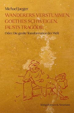 Wanderers Verstummen, Goethes Schweigen, Fausts Tragödie (eBook, PDF) - Jaeger, Michael