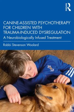 Canine-Assisted Psychotherapy for Children with Trauma-Induced Dysregulation (eBook, ePUB) - Woolard, Robbi Stevenson