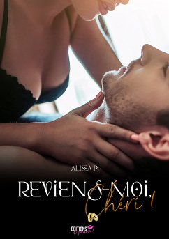 Reviens-moi, chéri - Tome 1 (eBook, ePUB) - P, Alissa