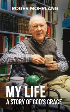 My Life. A Story of God's Grace (eBook, ePUB) - Mohrlang, Roger