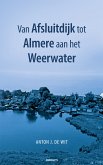 Van Afsluitdijk tot Almere aan het Weerwater (eBook, ePUB)